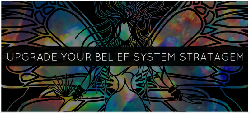 UPGRADE YOUR BELIEF SYSTEM STRATAGEM